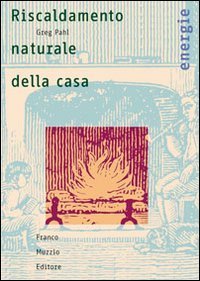 Riscaldamento naturale della casa - Guida ai sistemi di riscaldamento a fonti rinnovabili