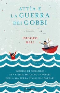 Att&igrave;a e la guerra dei gobbi. Imprese et mirabilie di un eroe siciliano in difesa della sua terra invasa dai barbari