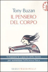 Il pensiero del corpo - Sviluppare le capacit&agrave; della mente per aumentare l'efficienza fisica