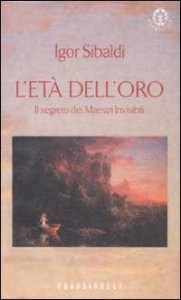 L'et&agrave; dell'oro. Il segreto dei Maestri Invisibili