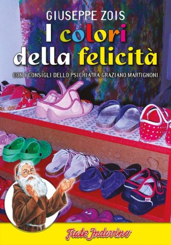 I colori della felicit&agrave;. Con i consigli dello psichiatra Graziano Martignoni