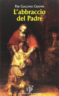 L'abbraccio del padre. Nell'anno del giubileo della misericordia 8 dicembre 2015-20 novembre 2016