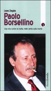 Paolo Borsellino. Una vita contro la mafia, mille verit&agrave; sulla morte