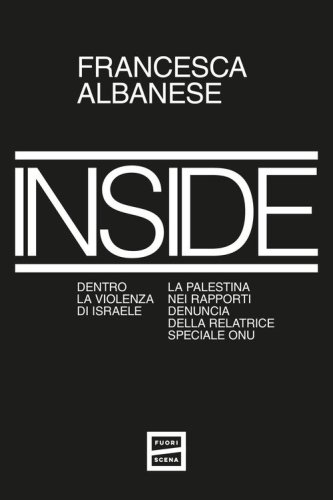 Inside. Dentro la violenza di Israele. La Palestina nei rapporti denuncia della relatrice speciale ONU