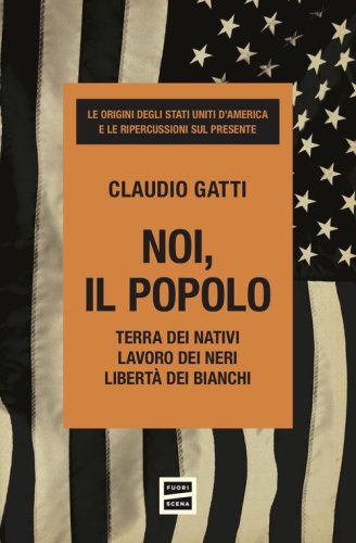 Noi, il popolo. Terra dei nativi. Lavoro dei neri. Libert&agrave; dei bianchi