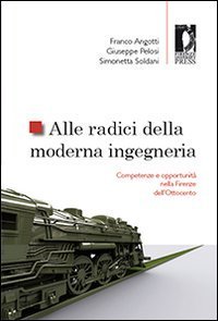 Alle radici della moderna ingegneria. Competenze e opportunit&agrave; nella Firenze dell'Ottocento