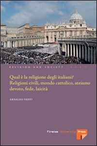 Qual &egrave; la religione degli italiani? Religioni civili, mondo cattolico, ateismo devoto, fede laicit&agrave;