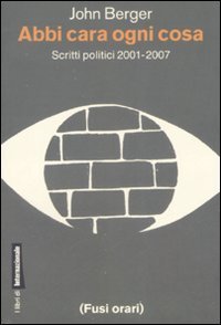Abbi cara ogni cosa - Scritti politici 2001-2007