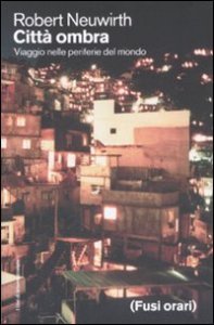 Citt&agrave; ombra - Viaggio nelle periferie del mondo