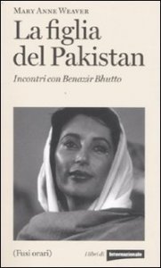La figlia del Pakistan - Incontri con Benazir Bhutto