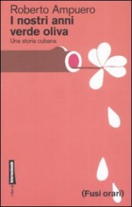 I nostri anni verde oliva - Una storia cubana