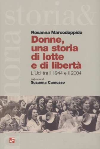 Donne, una storia di lotta e di libert&agrave;. L'Udi tra il 1944 e il 2004