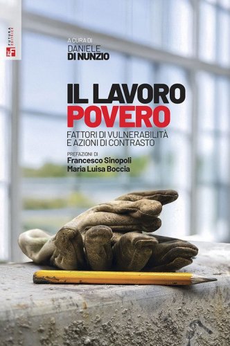 Il lavoro povero. Fattori di vulnerabilit&agrave; e azioni di contrasto