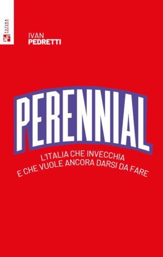 Perennial. L'Italia che invecchia e che vuole ancora darsi da fare