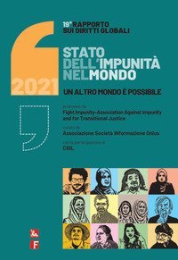 Rapporto sui diritti globali 2021. Stato dell'impunit&agrave; nel mondo. Un altro mondo &egrave; possibile