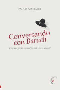Conversando con Baruch. Spinoza, un filosofo &laquo;oltre le religioni&raquo;