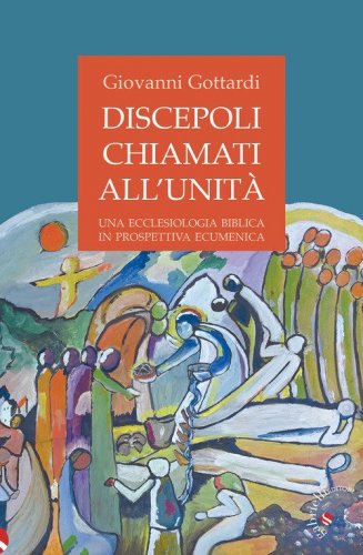 Discepoli chiamati all'unit&agrave;. Una ecclesiologia biblica in prospettiva ecumenica
