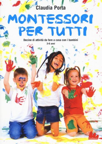 Montessori per tutti. Decine di attivit&agrave; da fare a casa con i bambini 3-6 anni