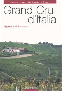 Grand Cru d'Italia. Vigneti e vini