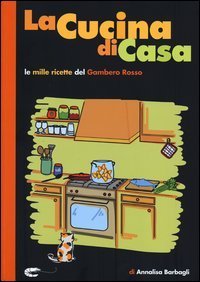 La cucina di casa. Le mille ricette del Gambero Rosso.