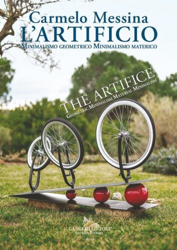 Carmelo Messina. L'Artificio. Minimalismo geometrico. Minimalismo materico-The Artifice. Geometric minimalism. Material minimalism