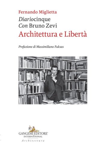 Diariocinque con Bruno Zevi. Architettura e libert&agrave;