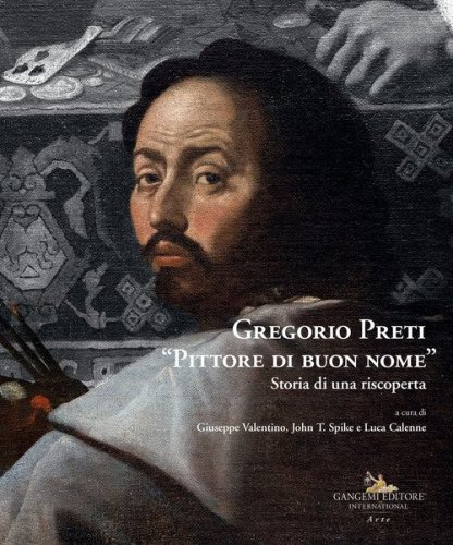 Gregorio Preti &laquo;Pittore di buon nome&raquo;. Storia di una riscoperta