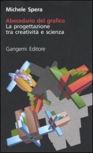Abecedario del grafico. La progettazione tra creativit&agrave; e scienza
