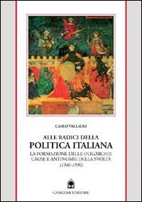 Alle radici della politica italiana - La formazione delle oligarchie. Cause e antinomie della svolta (1946-1996)