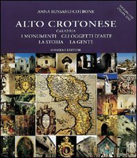 Alto crotonese (Calabria) - I monumenti, gli oggetti d'arte, la storia, la gente
