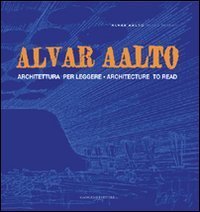Alvar Aalto - Architettura per leggere&shy;Architecture to read