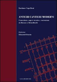 Antichi cantieri moderni. Concezione, sapere tecnico, costruzione da Ikt&igrave;nos a Brunelleschi