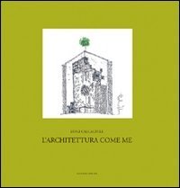 L'architettura come me - &laquo;Progetto&raquo;, &laquo;pensiero&raquo;, &laquo;insegnamento&raquo;