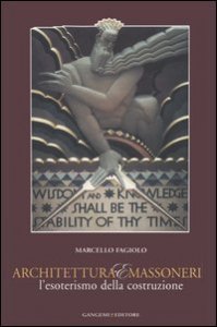 Architettura e massoneria. L'esoterismo della costruzione. Catalogo della mostra