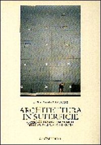 Architettura in superficie - Materiali, figure e tecnologie delle nuove facciate urbane
