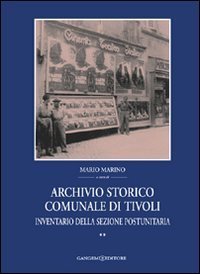 Archivio storico comunale di Tivoli. Vol. 2: Inventario della sezione postunitaria. - Inventario della sezione postunitaria