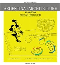 Argentina - Architetture (1880-2004). Catalogo della mostra. Ediz. spagnola e inglese