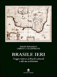 Brasile ieri - Viaggio intorno al Brasile coloniale e alle sue architetture