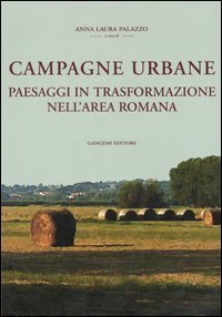 Campagne urbane - Paesaggi in trasformazione nell'area romana
