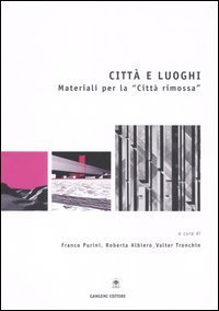 Citt&agrave; e luoghi - Materiali per la &laquo;citt&agrave; rimossa&raquo;