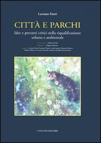 Citt&agrave; e parchi - Idee e percorsi critici nella riqualificazione urbana e ambientale