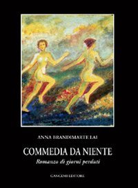 Commedia da niente - Romanzo di giorni perduti. Scene e dialoghi di una grande attrice