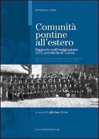 Comunit&agrave; pontine all'estero - Rapporto sull'emigrazione dalla provincia di Latina