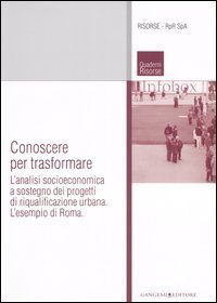 Conoscere per trasformare - L'analisi socioeconomica a sostegno dei progetti di riqualificazione urbana. L'esempio di Roma