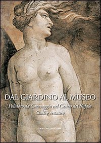 Dal giardino al museo. Polidoro da Caravaggio nel Casino del Bufalo. Studi e restauro