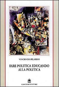 Fare politica educando alla politica - Appunti da Reggio e delle Calabrie 1985-1999