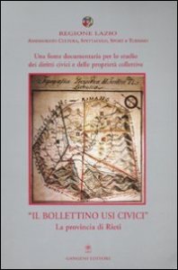 Una fonte documentaria per lo studio dei diritti civici e delle propriet&agrave; collettive - &laquo;Il Bollettino Usi Civici&raquo;. La provincia di Rieti. Con CD-ROM