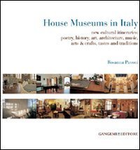 House museums in Italy - New cultural itineraries: poetry, history, art, architecture, music, arts & crafts, tastes and traditions