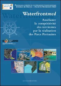 Incrementare la competitivit&agrave; dei territori attraverso i parchi portuali - Waterfront MED. Ediz. francese