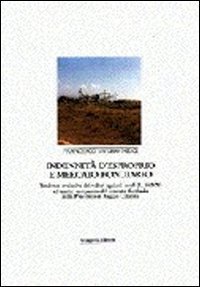 Indennit&agrave; d'esproprio e mercato fondiario - Tendenze evolutive dei valori agricoli medi ed analisi comparata del mercato fondiario...